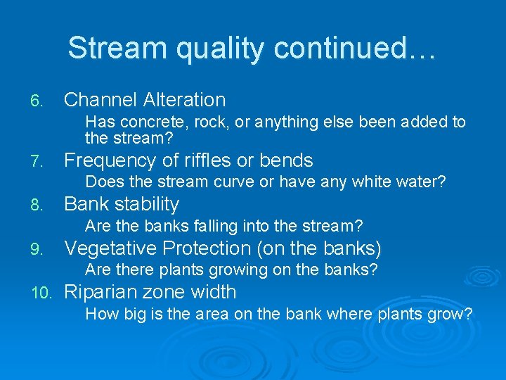 Stream quality continued… 6. Channel Alteration Has concrete, rock, or anything else been added