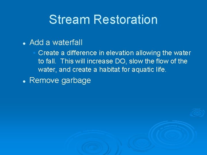 Stream Restoration l Add a waterfall • Create a difference in elevation allowing the