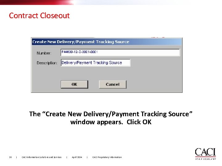 Contract Closeout The “Create New Delivery/Payment Tracking Source” window appears. Click OK 10 |