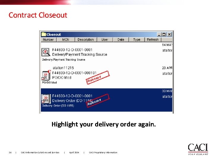 Contract Closeout Highlight your delivery order again. 16 | CACI Information Solutions and Services