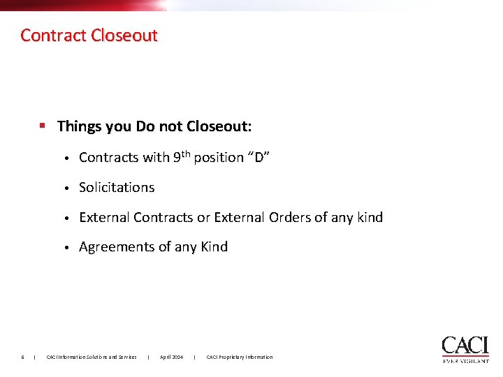 Contract Closeout § Things you Do not Closeout: 6 | • Contracts with 9