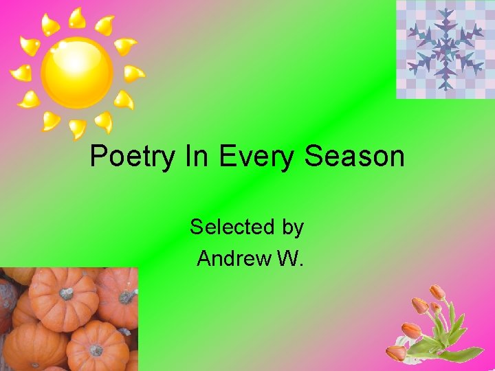 Poetry In Every Season Selected by Andrew W. 