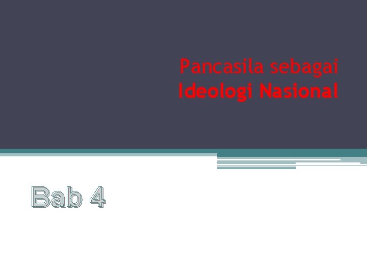 Bab IV Bab 4 Pancasila sebagai Ideologi Nasional 