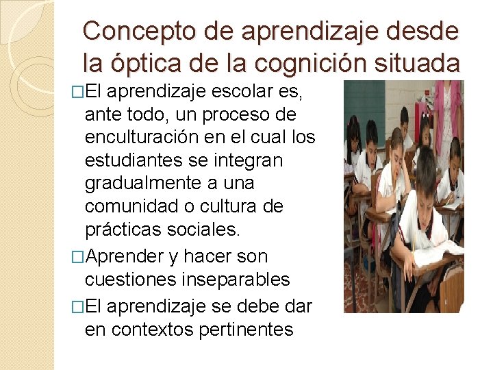 Concepto de aprendizaje desde la óptica de la cognición situada �El aprendizaje escolar es,