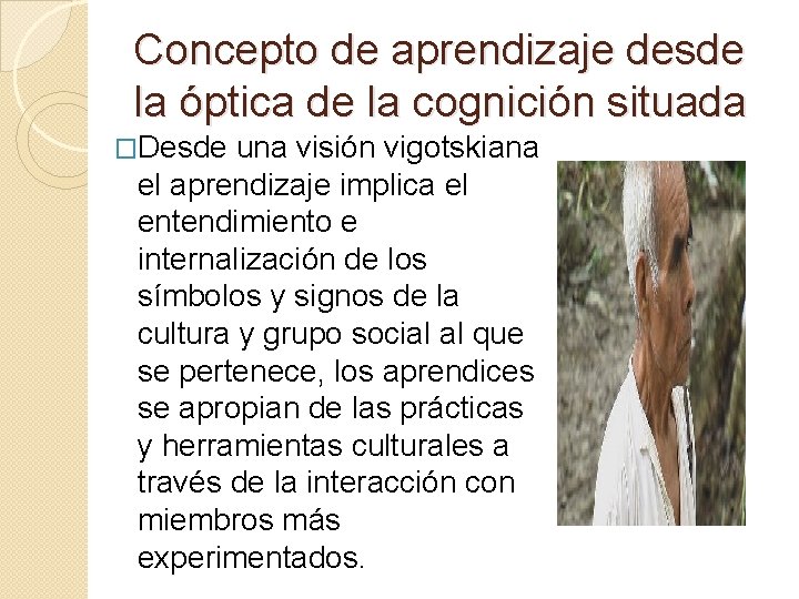 Concepto de aprendizaje desde la óptica de la cognición situada �Desde una visión vigotskiana