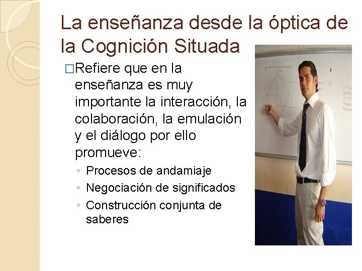 La enseñanza desde la óptica de la Cognición Situada �Refiere que en la enseñanza