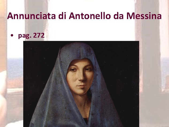 Annunciata di Antonello da Messina • pag. 272 