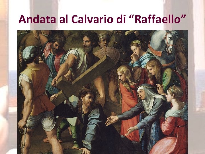 Andata al Calvario di “Raffaello” 