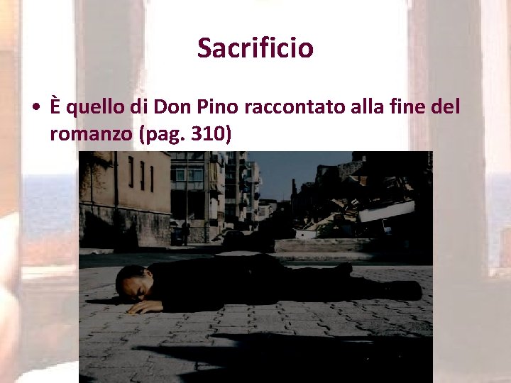 Sacrificio • È quello di Don Pino raccontato alla fine del romanzo (pag. 310)