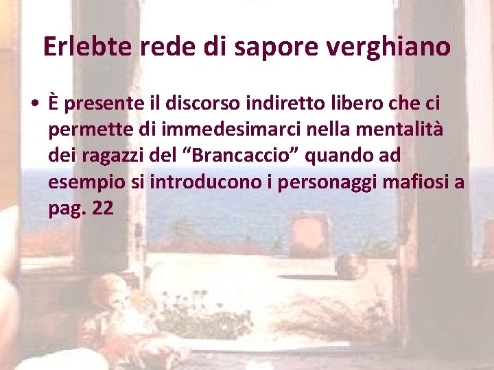 Erlebte rede di sapore verghiano • È presente il discorso indiretto libero che ci