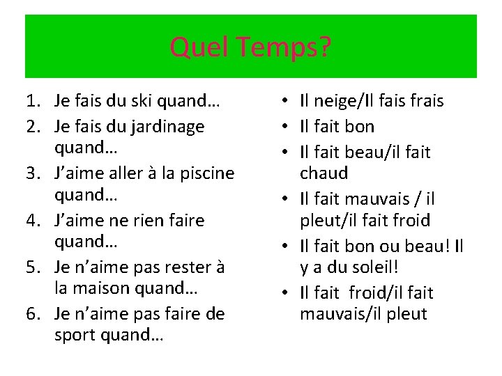 Quel Temps? 1. Je fais du ski quand… 2. Je fais du jardinage quand…