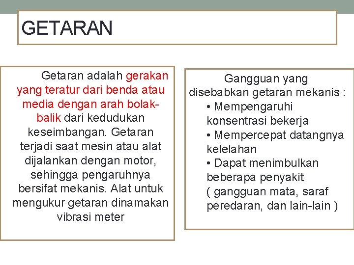 GETARAN Getaran adalah gerakan yang teratur dari benda atau media dengan arah bolakbalik dari