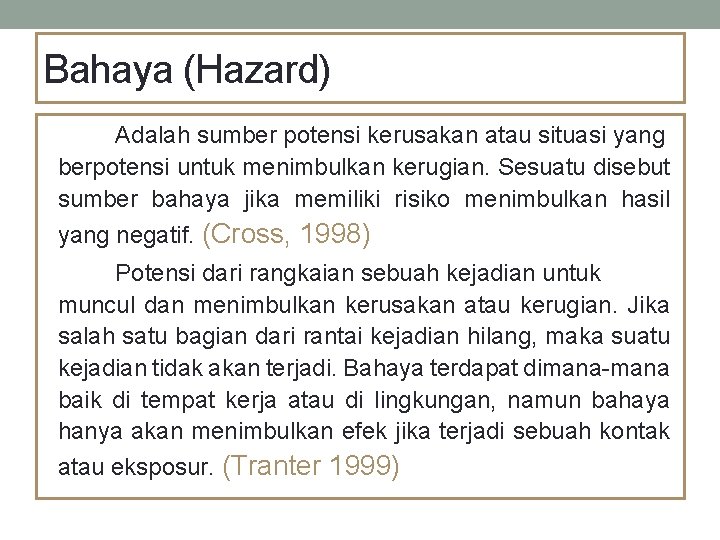 Bahaya (Hazard) Adalah sumber potensi kerusakan atau situasi yang berpotensi untuk menimbulkan kerugian. Sesuatu