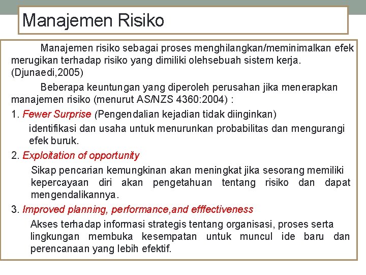 Manajemen Risiko Manajemen risiko sebagai proses menghilangkan/meminimalkan efek merugikan terhadap risiko yang dimiliki olehsebuah