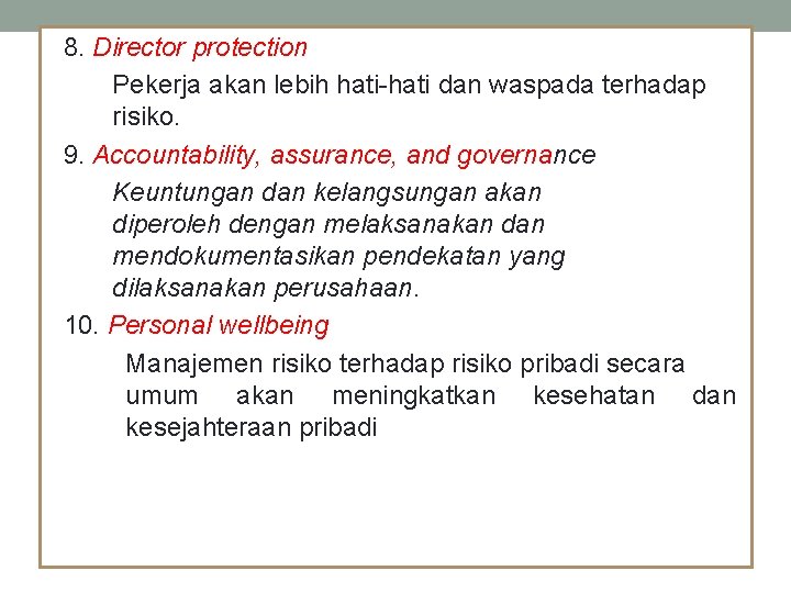 8. Director protection Pekerja akan lebih hati-hati dan waspada terhadap risiko. 9. Accountability, assurance,