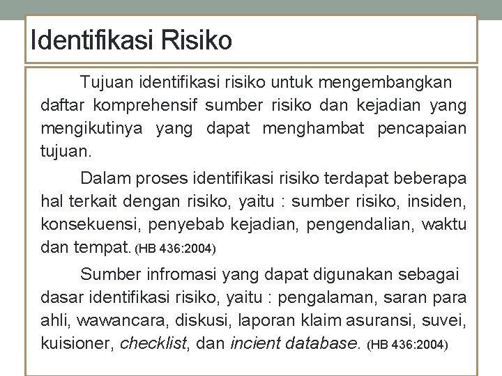 Identifikasi Risiko Tujuan identifikasi risiko untuk mengembangkan daftar komprehensif sumber risiko dan kejadian yang