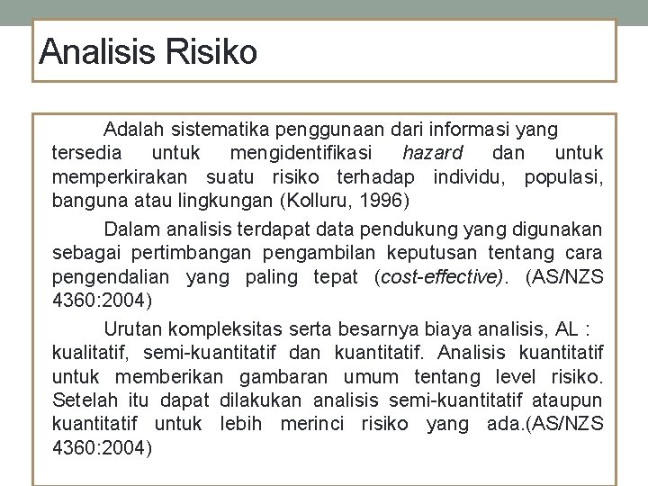 Analisis Risiko Adalah sistematika penggunaan dari informasi yang tersedia untuk mengidentifikasi hazard dan untuk