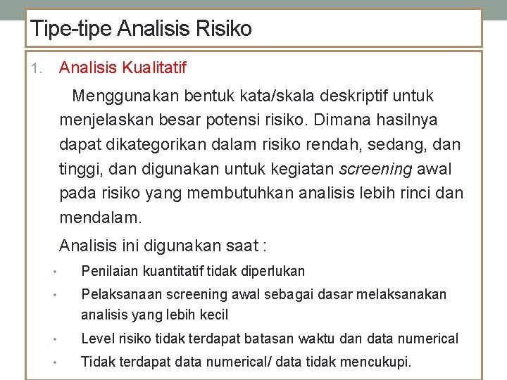 Tipe-tipe Analisis Risiko Analisis Kualitatif 1. Menggunakan bentuk kata/skala deskriptif untuk menjelaskan besar potensi
