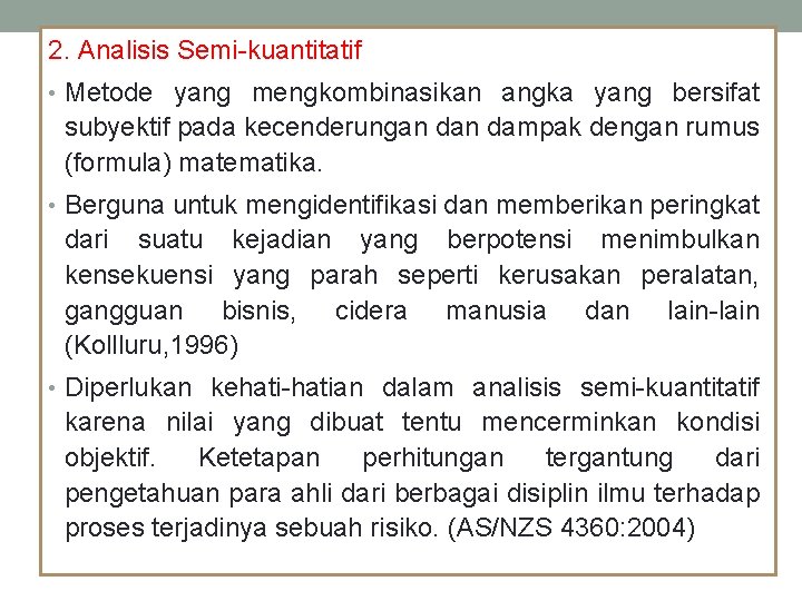 2. Analisis Semi-kuantitatif • Metode yang mengkombinasikan angka yang bersifat subyektif pada kecenderungan dampak