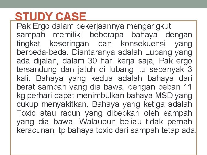 STUDY CASE Pak Ergo dalam pekerjaannya mengangkut sampah memiliki beberapa bahaya dengan tingkat keseringan