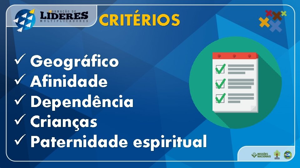 CRITÉRIOS ü Geográfico ü Afinidade ü Dependência ü Crianças ü Paternidade espiritual 