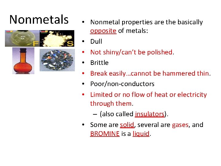 Nonmetals • Nonmetal properties are the basically opposite of metals: • Dull • Not