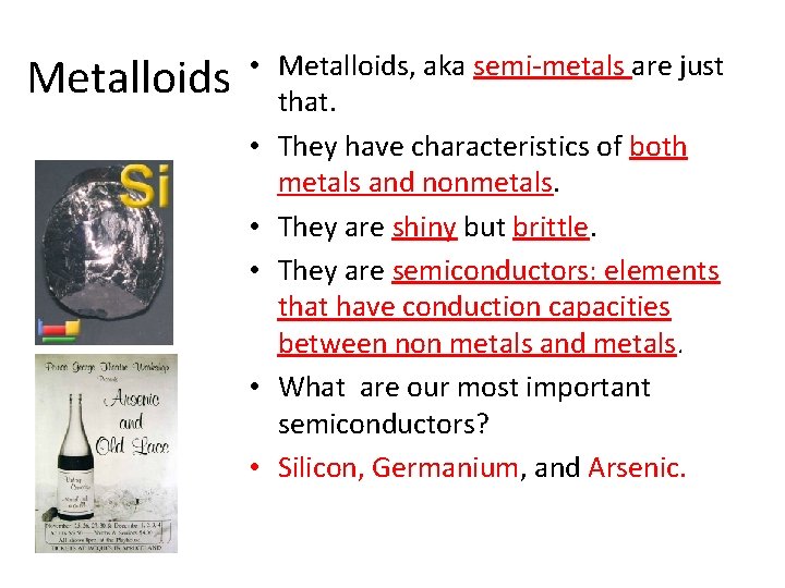  Metalloids • Metalloids, aka semi-metals are just that. • They have characteristics of