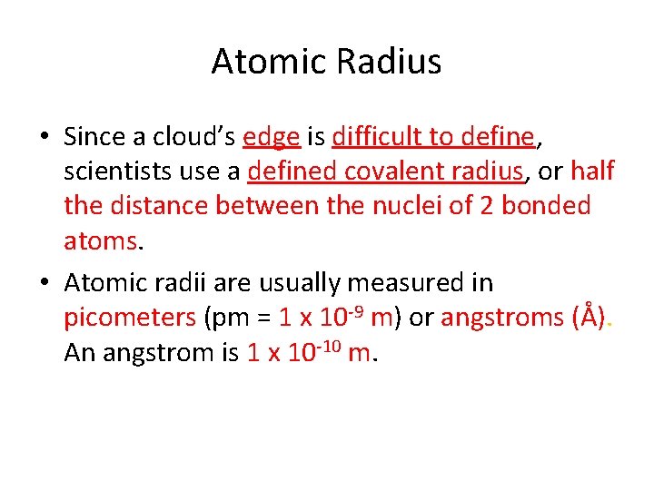 Atomic Radius • Since a cloud’s edge is difficult to define, scientists use a