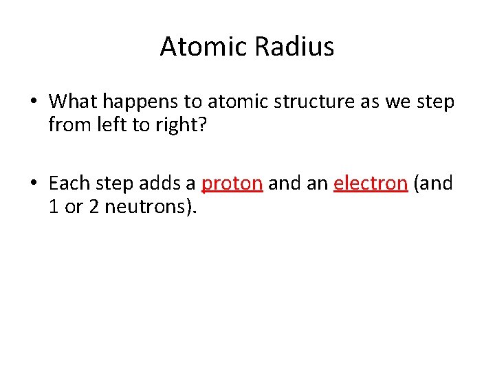 Atomic Radius • What happens to atomic structure as we step from left to