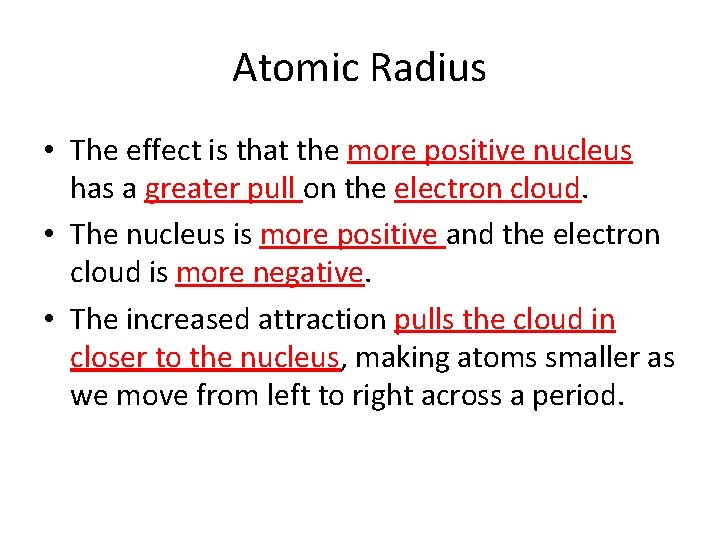 Atomic Radius • The effect is that the more positive nucleus has a greater