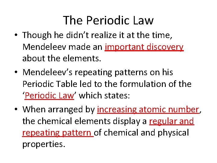 The Periodic Law • Though he didn’t realize it at the time, Mendeleev made