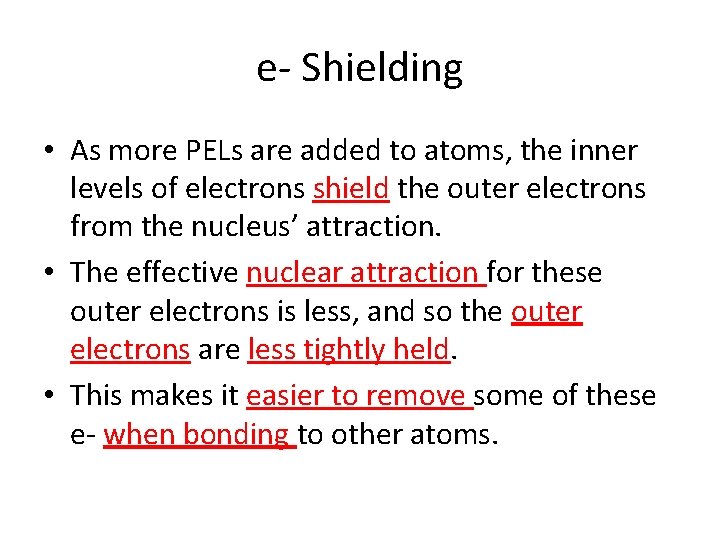 e- Shielding • As more PELs are added to atoms, the inner levels of