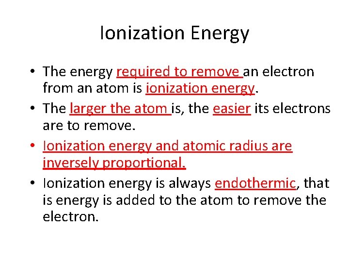 Ionization Energy • The energy required to remove an electron from an atom is