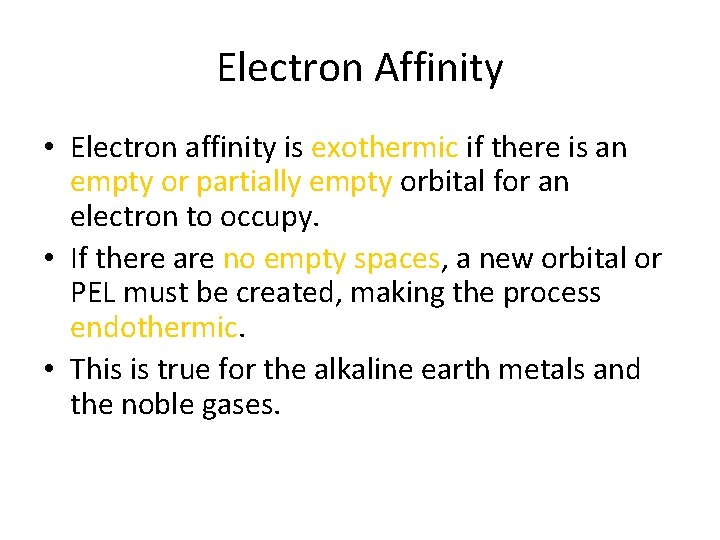 Electron Affinity • Electron affinity is exothermic if there is an empty or partially