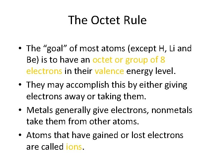 The Octet Rule • The “goal” of most atoms (except H, Li and Be)