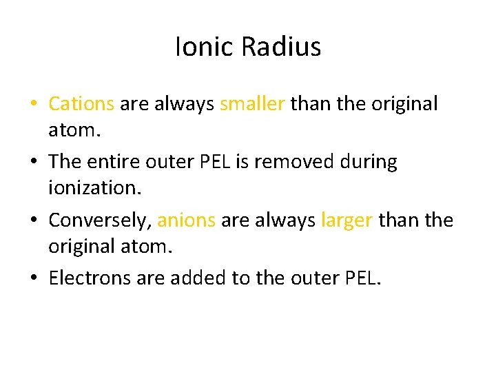 Ionic Radius • Cations are always smaller than the original atom. • The entire