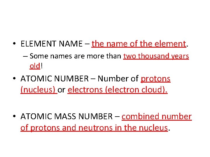  • ELEMENT NAME – the name of the element. – Some names are