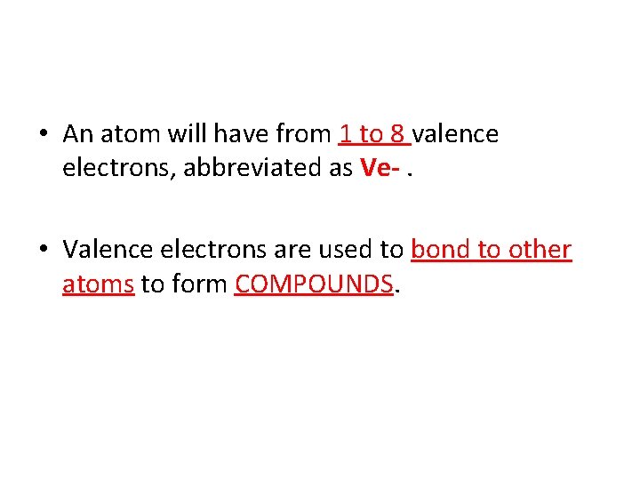  • An atom will have from 1 to 8 valence electrons, abbreviated as