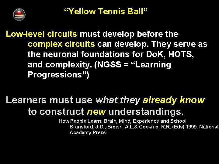 “Yellow Tennis Ball” Low-level circuits must develop before the complex circuits can develop. They