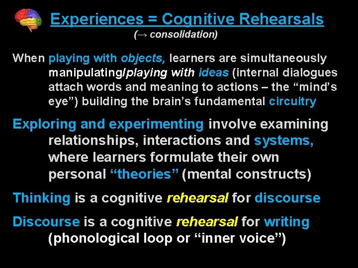  Experiences = Cognitive Rehearsals (→ consolidation) When playing with objects, learners are simultaneously