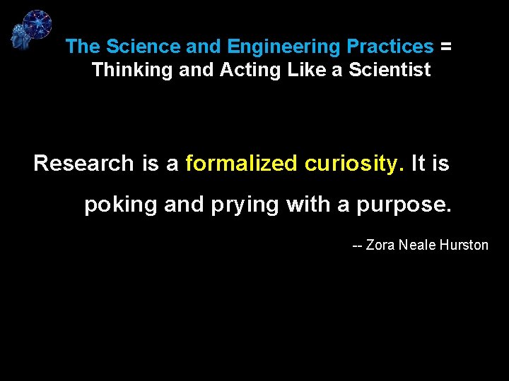 The Science and Engineering Practices = Thinking and Acting Like a Scientist Research is