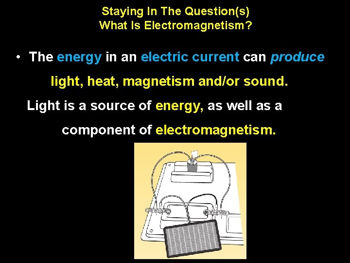 Staying In The Question(s) What Is Electromagnetism? • The energy in an electric current