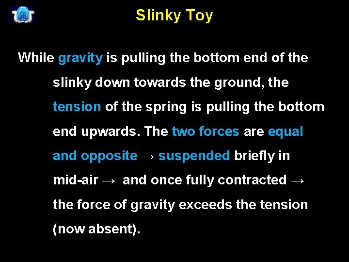 Slinky Toy While gravity is pulling the bottom end of the slinky down towards