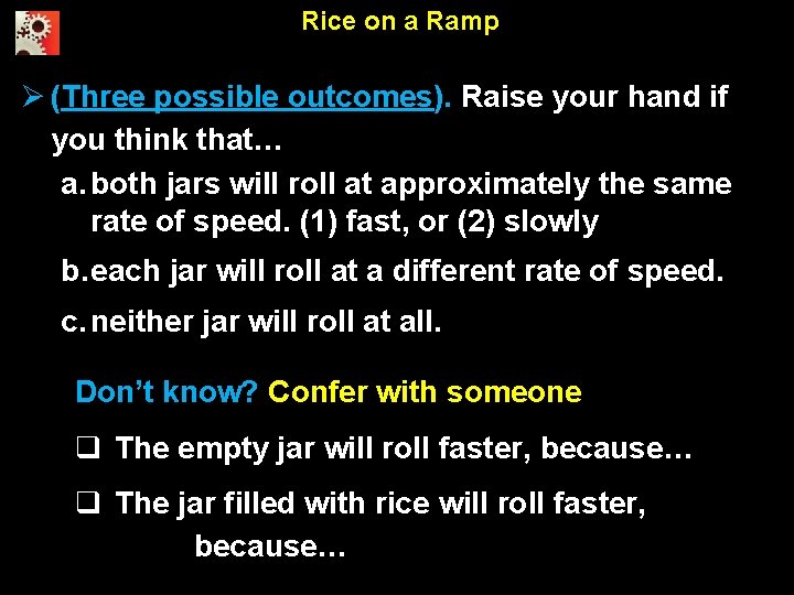 Rice on a Ramp (Three possible outcomes). Raise your hand if you think that…