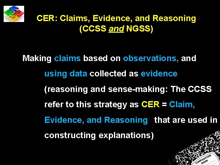 CER: Claims, Evidence, and Reasoning (CCSS and NGSS) Making claims based on observations, and