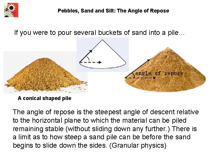 Pebbles, Sand Silt: The Angle of Repose If you were to pour several buckets