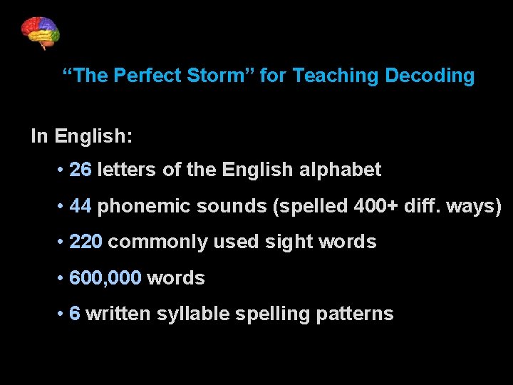 “The Perfect Storm” for Teaching Decoding In English: • 26 letters of the English