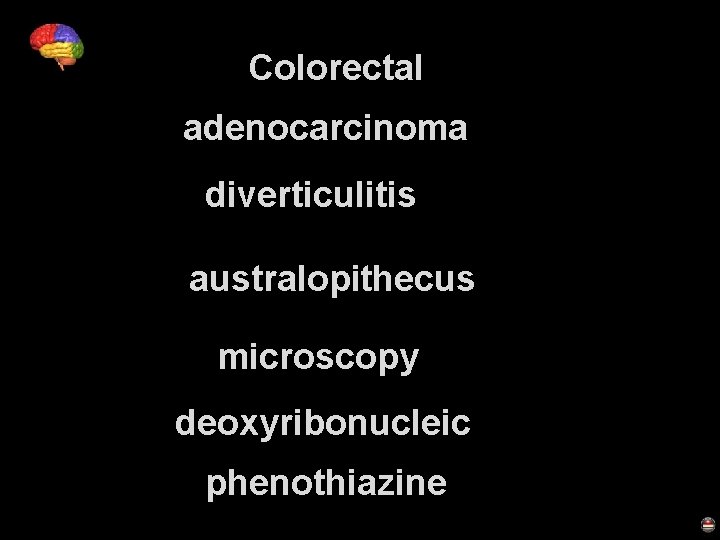 Colorectal adenocarcinoma diverticulitis australopithecus microscopy deoxyribonucleic phenothiazine 