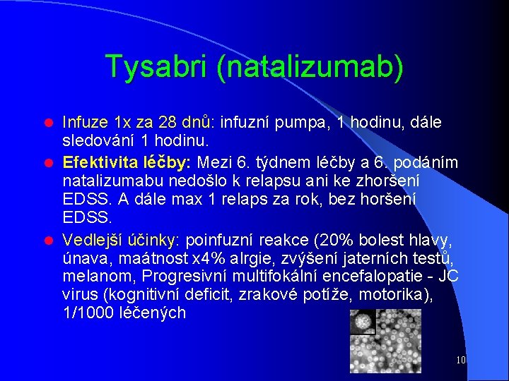 Tysabri (natalizumab) Infuze 1 x za 28 dnů: infuzní pumpa, 1 hodinu, dále sledování