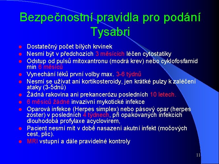 Bezpečnostní pravidla pro podání Tysabri l l l l l Dostatečný počet bílých krvinek